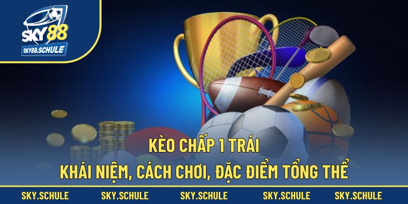 Kèo chấp 1 trái