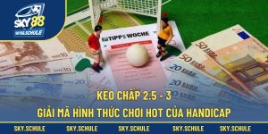 Kèo chấp 2.5 - 3