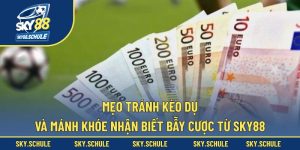 Mẹo tránh kèo dụ