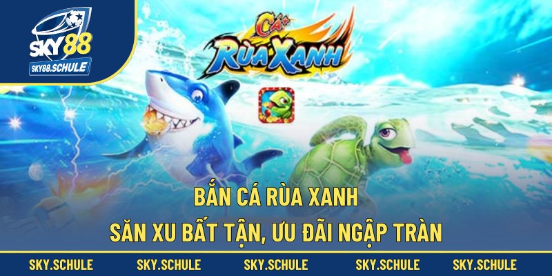 Bắn cá Rùa Xanh
