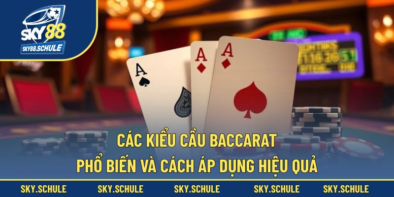 các kiểu cầu baccarat phổ biến