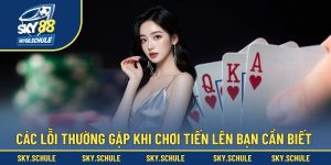 Các Lỗi Thường Gặp Khi Chơi Tiến Lên