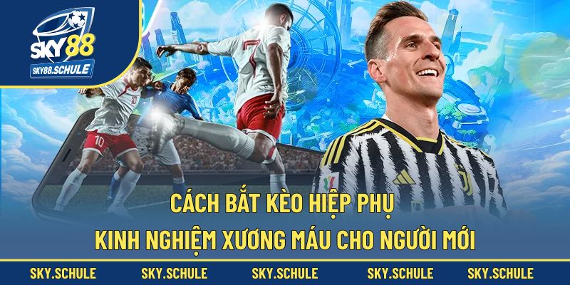 Cách bắt kèo hiệp phụ