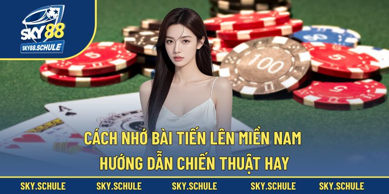 cách nhớ bài Tiến Lên Miền Nam