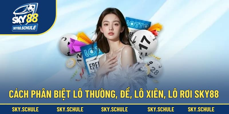 Cách Phân Biệt Lô Thường, Đề, Lô Xiên, Lô Rơi