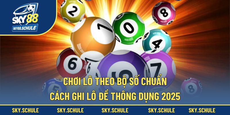 chơi lô theo bộ số chuẩn