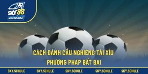 Cách Đánh Cầu Nghiêng Tài Xỉu