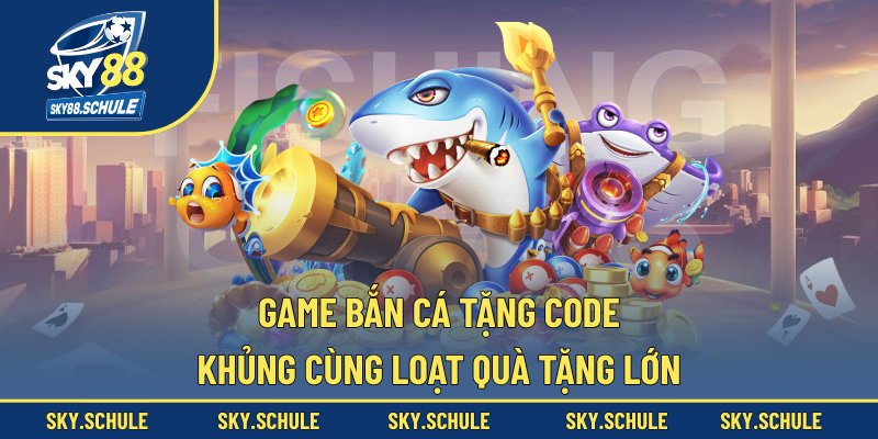 Game bắn cá tặng code