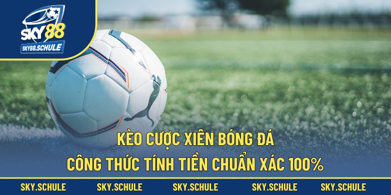 Kèo cược xiên bóng đá