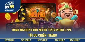 kinh nghiệm chơi nổ hũ trên mobile/PC