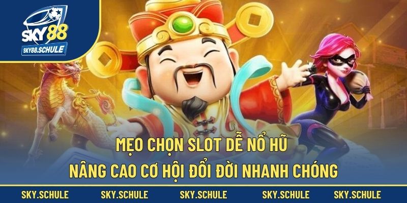 mẹo chọn slot dễ nổ hũ