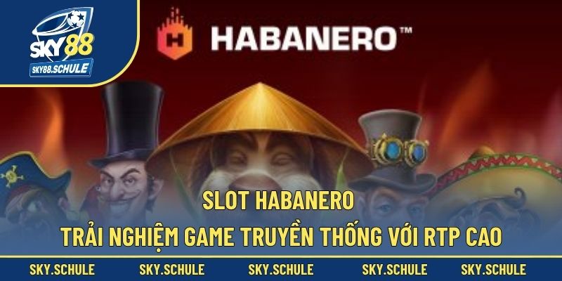 Trải nghiệm slot Habanero nhận về nhiều lợi ích hấp dẫn